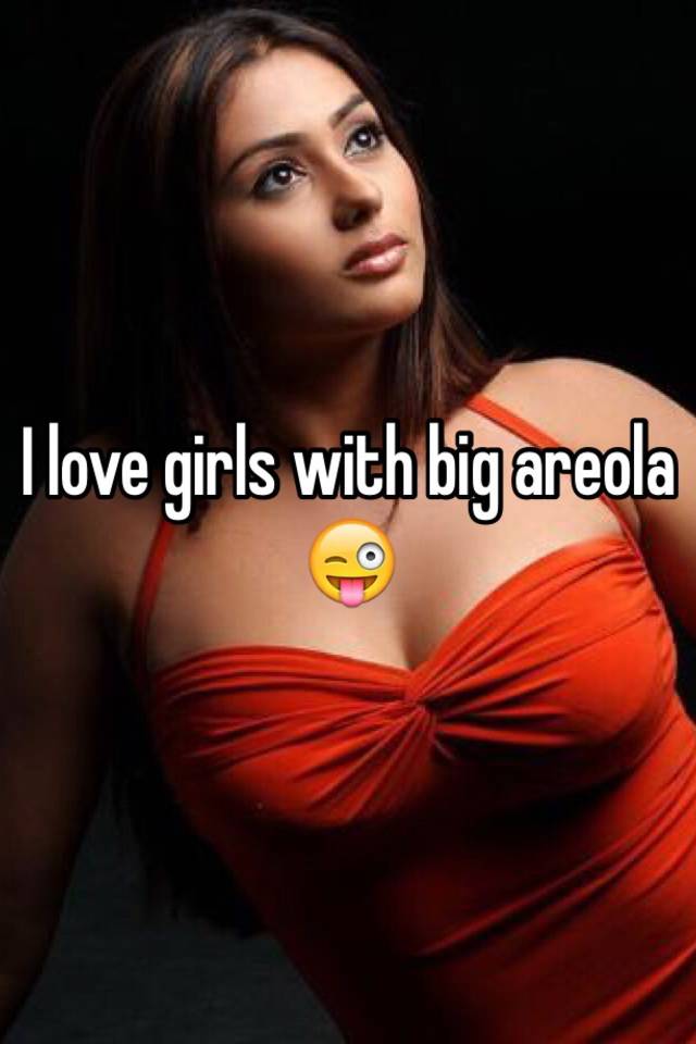 Biggest Aereolas